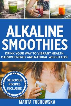 Alkaline Smoothies de Marta Tuchowska