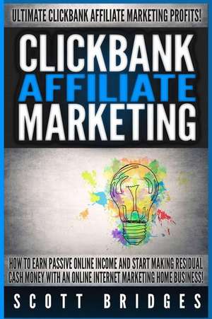 Clickbank Affiliate Marketing - Scott Bridges de Scott Bridges