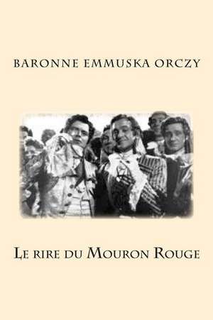 Le Rire Du Mouron Rouge de MD Baronne Emmuska Orczy