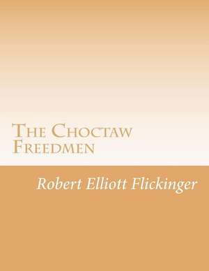 The Choctaw Freedmen de Robert Elliott Flickinger