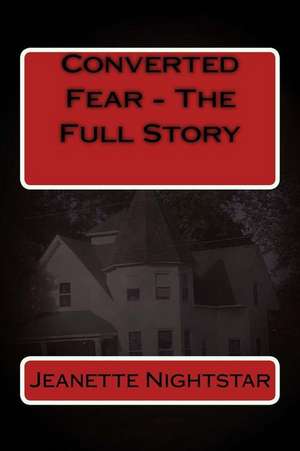 Converted Fear - The Full Story de Jeanette Nightstar