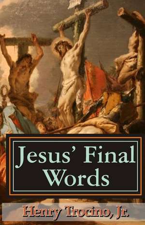 Jesus' Final Words de Henry Trocino Jr