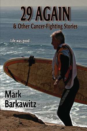 29 Again & Other Cancer-Fighting Stories de Mark Barkawitz