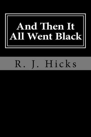 And Then It All Went Black de R. J. Hicks