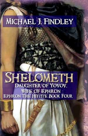 Shelometh Daughter of Yovov, Wife of Ephron de Michael J. Findley