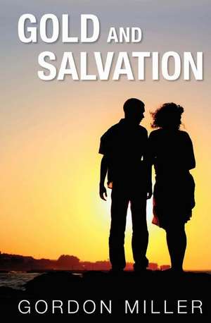 Gold and Salvation de Gordon Miller