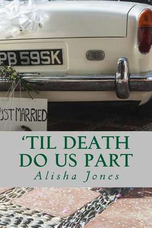 'Til Death Do Us Part de Alisha Jones