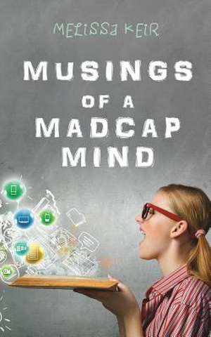 Musings of a Madcap Mind de Melissa Keir