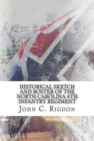 Historical Sketch and Roster of the North Carolina 8th Infantry Regiment de John C. Rigdon