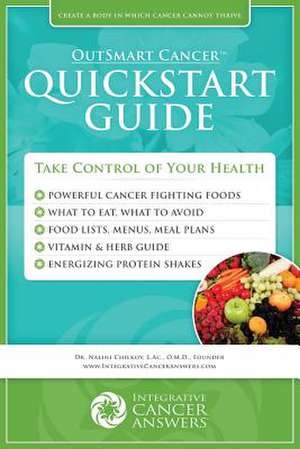 Outsmart Cancer QuickStart Guide de Dr Nalini Chilkov