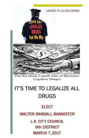 It's Time to Legalize All Drugs de Walter Randall Bannister