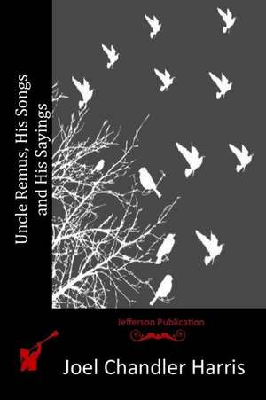 Uncle Remus, His Songs and His Sayings de Joel Chandler Harris