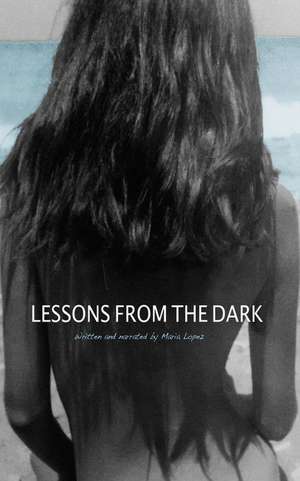 Lessons from the Dark de Maria Lopez