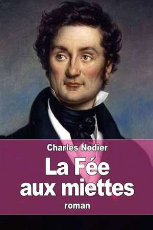 La Fee Aux Miettes de Charles Nodier