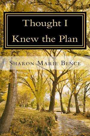 Thought I Knew the Plan de Sharon Marie Bence