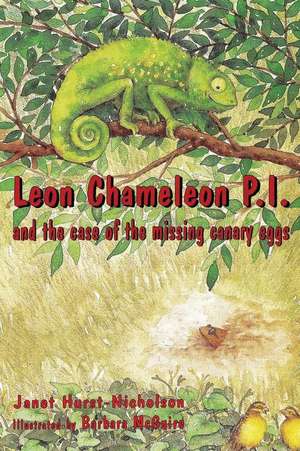 Leon Chameleon Pi and the Case of the Missing Canary Eggs de Janet Hurst-Nicholson