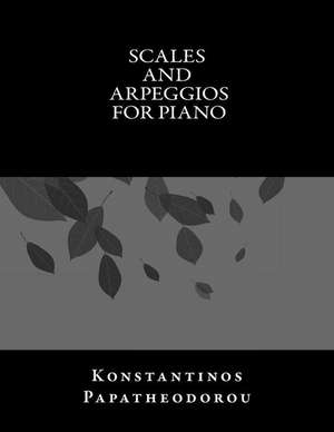 Scales and Arpeggios for Piano de MR Konstantinos Papatheodorou