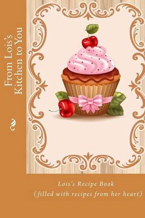 From Lois's Kitchen to You de Alice E. Tidwell