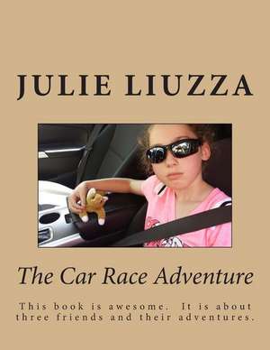 The Car Race Adventure de Julie Rose Liuzza