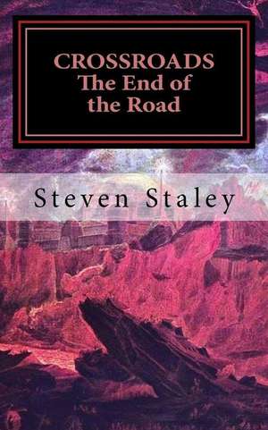 Crossroads the End of the Road de Steven Staley