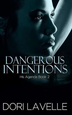 Dangerous Intentions (His Agenda 2) de Dori Lavelle