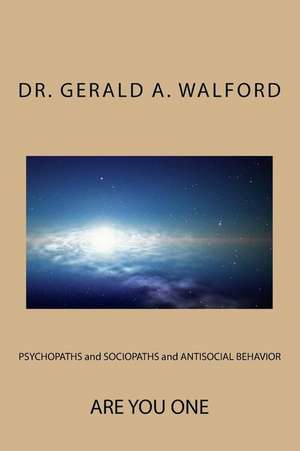 Psychopaths and Sociopaths and Antisocial Behavior de Dr Gerald a. Walford