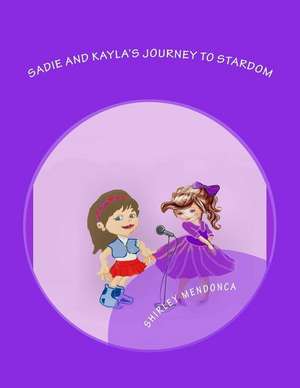 Sadie and Kayla's Journey to Stardom de Shirley Mendonca