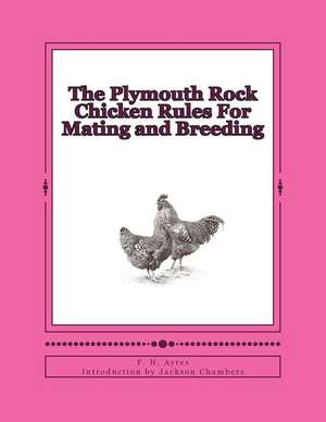 The Plymouth Rock Chicken Rules for Mating and Breeding de F. H. Ayres