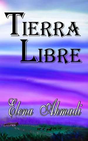 Tierra Libre de Elena Ahmadi