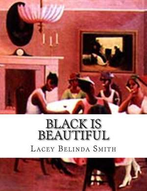 Black Is Beautiful de Lacey Belinda Smith