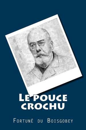 Le Pouce Crochu de M. Fortune Du Boisgobey