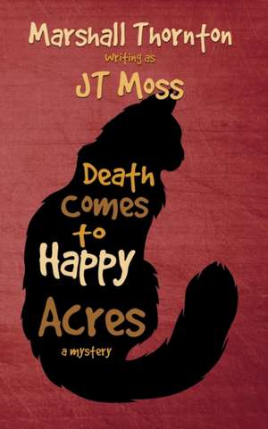 Death Comes to Happy Acres de Jt Moss