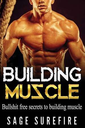 Building Muscle de Sage Surefire