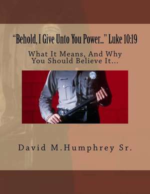 "Behold, I Give Unto You Power..." Luke 10 de David M. Humphrey Sr