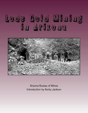 Lode Gold Mining in Arizona de Arizona Bureau of Mines