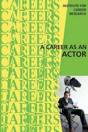 A Career as an Actor de Institute for Career Research