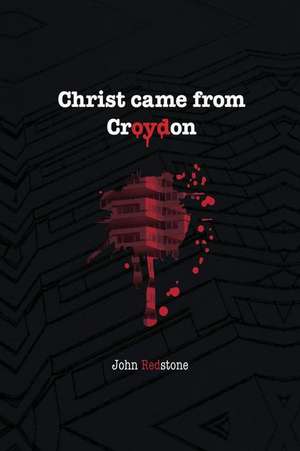 Christ Came from Croydon de John M. Redstone