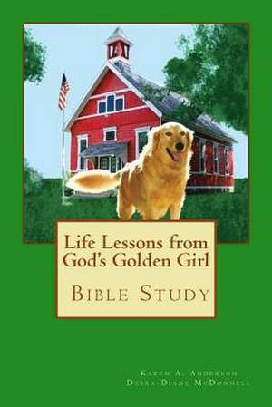 Life Lessons from God's Golden Girl de Karen A. Anderson