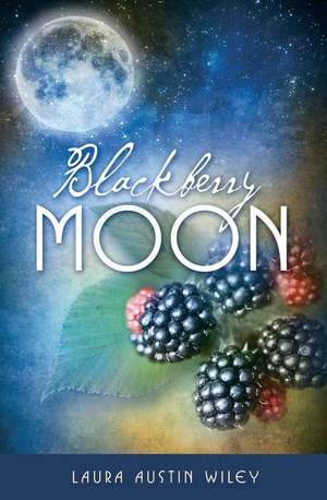 Blackberry Moon de Laura Austin Wiley