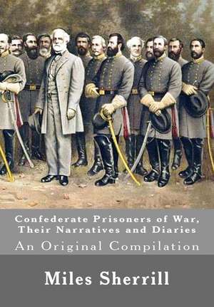 Confederate Prisoners of War, Their Narratives and Diaries de Miles O. Sherrill