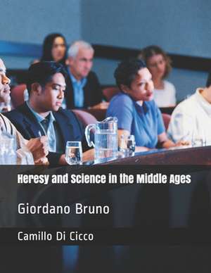 Heresy and Science in the Middle Ages de Prof Camillo Di Cicco M. D.