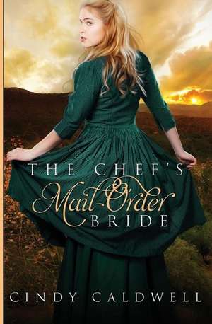 The Chef's Mail Order Bride de Cindy Caldwell