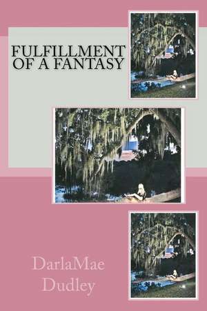 Fulfillment of a Fantasy de MS Darla Mae Dudley