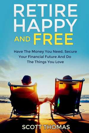 Retire Happy and Free de Scott Thomas