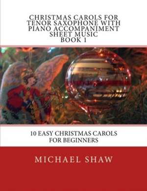 Christmas Carols for Tenor Saxophone with Piano Accompaniment Sheet Music Book 1 de Michael Shaw