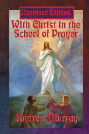 With Christ in the School of Prayer (Illustrated Edition) de Andrew Murray