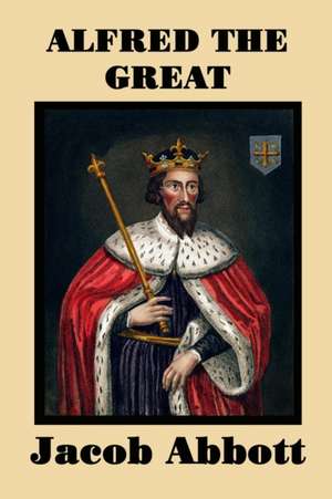 Alfred the Great de Jacob Abbott