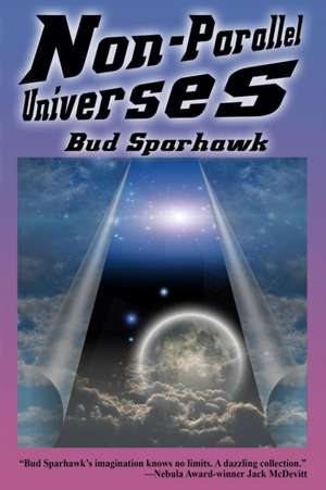 Non-Parallel Universes de Bud Sparhawk