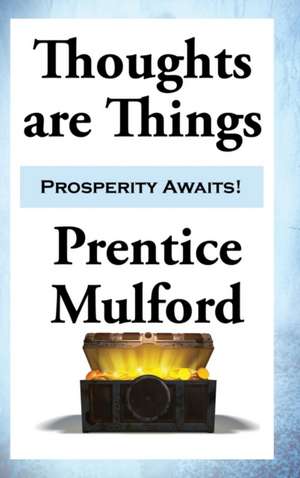 Thoughts are Things de Prentice Mulford