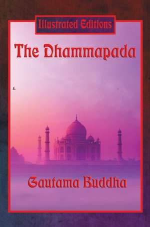 The Dhammapada (Illustrated Edition) de Gautama Buddha